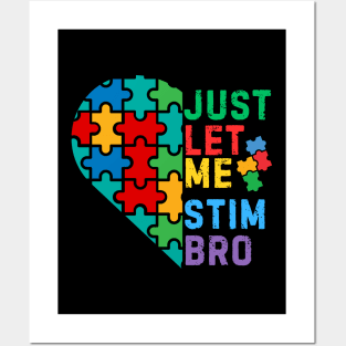 JUST LET ME STIM BRO HEART FOR AUTISM Posters and Art